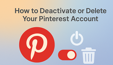 How to Deactivate or Delete Your Pinterest Account: Step-by-Step Guide